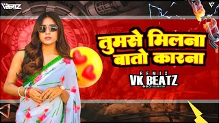 Tumse Milne Ki Tamanna Hai - Halgi Mix - Dj Vk ( Vk Beatzzz )🎧✅