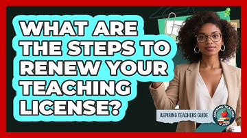 What Are The Steps To Renew Your Teaching License? - Aspiring Teacher Guide