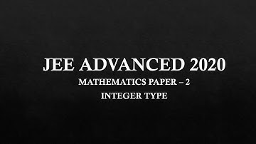 DECODING JEE ADVANCED 2020 Mathematics Integer Type | Paper 2 | Fast Solutions JEE ADVANCED 2021
