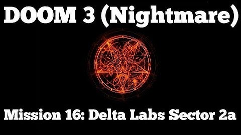 [PC] Doom 3: BFG Edition (Nightmare) - Mission 16: Delta Labs Sector 2a