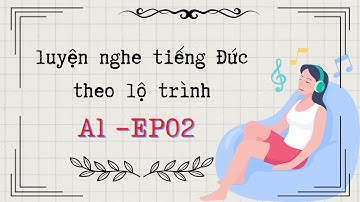 CHẮN CHẮN nghe hiểu TIẾNG ĐỨC 🇩🇪 luyện nghe tiếng Đức A1 theo lộ trình Ep02