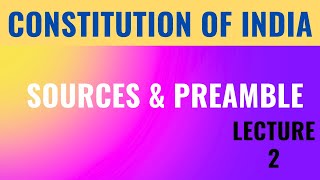 SOURCES & PREAMBLE OF INDIAN CONSTITUTION | LECTURE 2