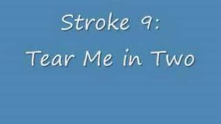 Video thumbnail of "Stroke 9:  Tear Me in Two"