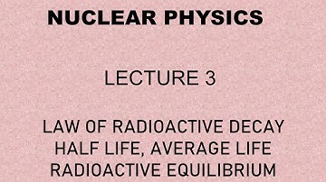Nuclear Physics| Lecture 3 | Law of Radioactivity| Half Life ,Average Life | Radioactive Equilibrium