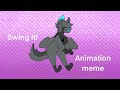 Swing it! || Animation Meme (birthday special)