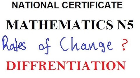 MATHEMATICS N5 Differention RATES OF CHANGE Applications of DIFFERENTIATION