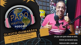 Podcast Papo Mantiqueira, Glauco Guimarães, locutor e radialista. EP 22. Voz do rádio Regional..