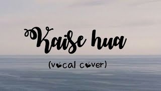 kaise hua female cover ❤️ (vocal only) | kabir Singh | Vishal Mishra Ayantika