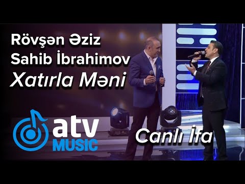 Rövşən Əziz & Sahib İbrahimov - Xatırla Məni  CANLI İFA  (7 Canlı)