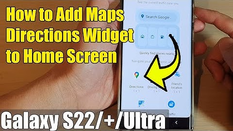 Galaxy S22/S22+/Ultra: How to Add Maps Directions Widget to Home Screen