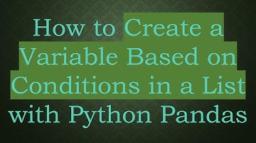 How to Create a Variable Based on Conditions in a List with Python Pandas