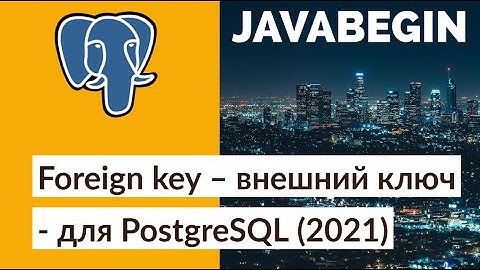 Creating a Foreign Key for PostgreSQL (2021)