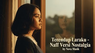 Download Lagu TERENDAP LARAKU - NAFF Versi Nostalgia by Nova Musik Cover MP3