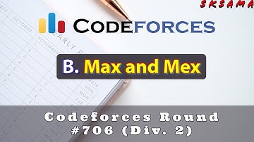 B. Max and Mex | Codeforces Round #706 (Div. 2) | sKSama Hindi Editorial