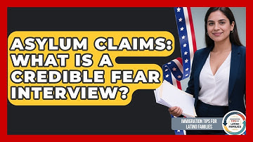 Asylum Claims: What Is A Credible Fear Interview? - Immigration Tips for Latino Families