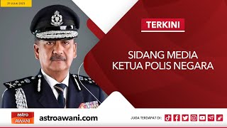 [LANGSUNG] Sidang Media Ketua Polis Negara | 29 Julai 2023