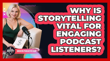 Why Is Storytelling Vital For Engaging Podcast Listeners? - Modern Podcaster Hub