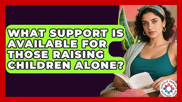 What Support Is Available for Those Raising Children Alone? | Single Parent Support Hub News
