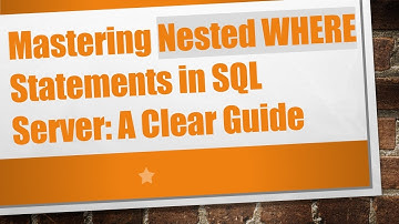 Mastering Nested WHERE Statements in SQL Server: A Clear Guide