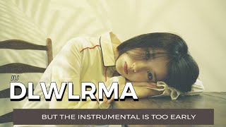 iu-dlwlrma but the instrumental is too early