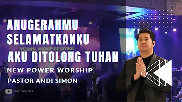 AnugerahMu Selamatkanku, Aku Ditolong Tuhan | New Power Worship & Pastor Andi Simon