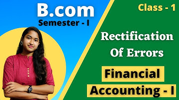 Rectification Of Errors | Introduction | Bcom 1st Semester | Financial Accounting - I | Class - 1