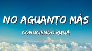 Conociendo Rusia - No Aguanto Más (Letra\Lyrics)