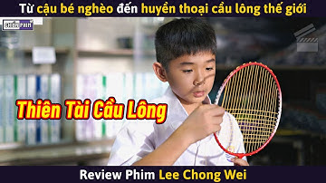 Từ Cậu Bé Nghèo Trở Thành Huyền Thoại Cầu Lông Thế Giới || Review Phim