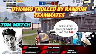 DYNAMO GETTING TROLLED BY RANDOM TEAMMATES !! TDM MATCH !! ANGRY MOMENTS !! CHU**YA TEAMMATES