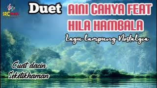 LAGU LAMPUNG NOSTALGIA DUET HILA HAMBALA  FEAT AINI CAHYA