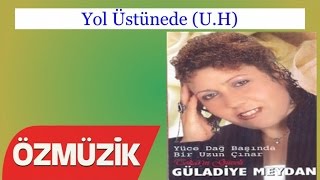 Yol Üstünede (U.H) - Güladiye Meydan (Official Video)