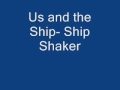 Us and the Ship- Ship Shaker