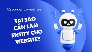 Dịch vụ Seo Entity là gì? Tại sao cần làm Entity cho website?