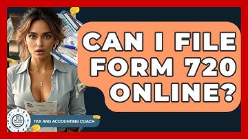 Can I File Form 720 Online? - Tax and Accounting Coach