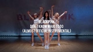 BLACKPINK - Don't Know What To Do (Almost Official Instrumental) +DL