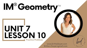 Unit 7 Lesson 10 Practice Problems IM® GeometryTM authored by Illustrative Mathematics®