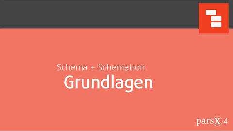 [parsX 4] Schema + Schematron: Grundlagen