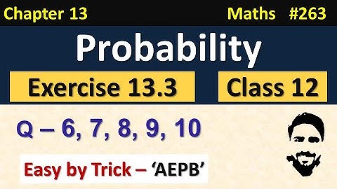 Exercise 13.3 Class 12th (Q6 to Q10) | Probability Class 12 | Chapter 13 Class 12 Maths | NCERT