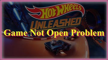 Hot Wheels Unleashed Game Not Open Problem