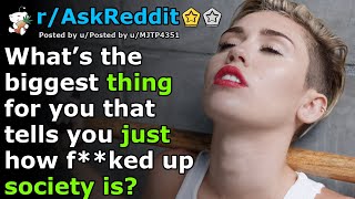 What’s the biggest thing for you that tells you just how f**ked up society is? | r/AskReddit