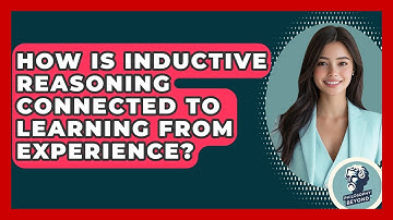How Is Inductive Reasoning Connected To Learning From Experience? - Philosophy Beyond