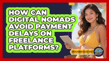 How Can Digital Nomads Avoid Payment Delays On Freelance Platforms? - Digital Nomad Success Guide
