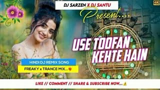 Dj SarZen Song 👑 ll Use Toofan Kehte Hain ll Freaky x Trance Mix ll Dj SarZen Nd Dj Santu Exclusive