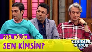 Sen Kimsin?  298.Bölüm (Güldür Güldür Show)