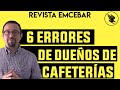 6 Errores de Dueños de Cafeterías | Revista EMCEBAR E3 T2