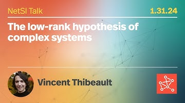 Vincent Thibeault on "The low-rank hypothesis of complex systems"