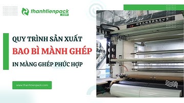 Quy Trình Sản Xuất Và In Bao Bì Màng Ghép Phức Hợp | Thành Tiến Pack
