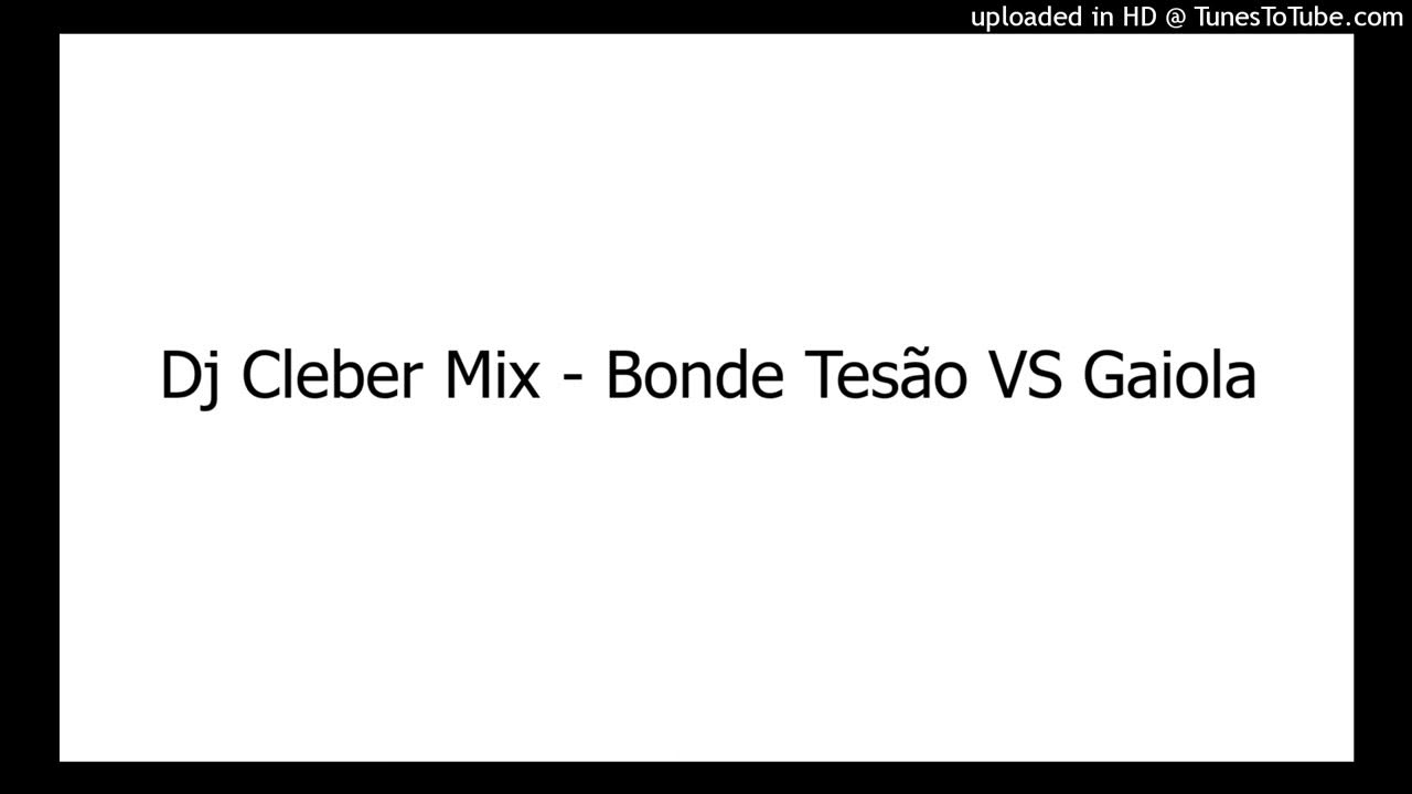 Dj Cleber Mix - Bonde Tesão VS Gaiola - vídeo que por lo cual estaba subido con anterioridad al canal parafernaliamusicword8628
