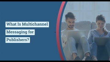 What Is Multichannel Messaging For Publishers?