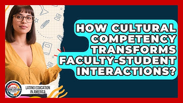 How Cultural Competency Transforms Faculty-student Interactions? - Latino Education in America